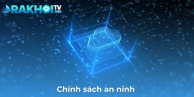Chính sách an ninh để đảm bảo môi trường sử dụng an toàn