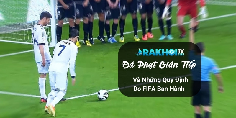 Đá Phạt Gián Tiếp Và Những Quy Định Do FIFA Ban Hành 