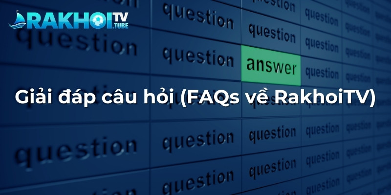 Giải đáp câu hỏi (FAQs về RakhoiTV)