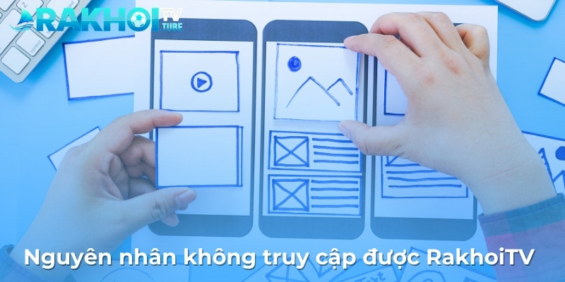 Nguyên nhân không truy cập được RakhoiTV