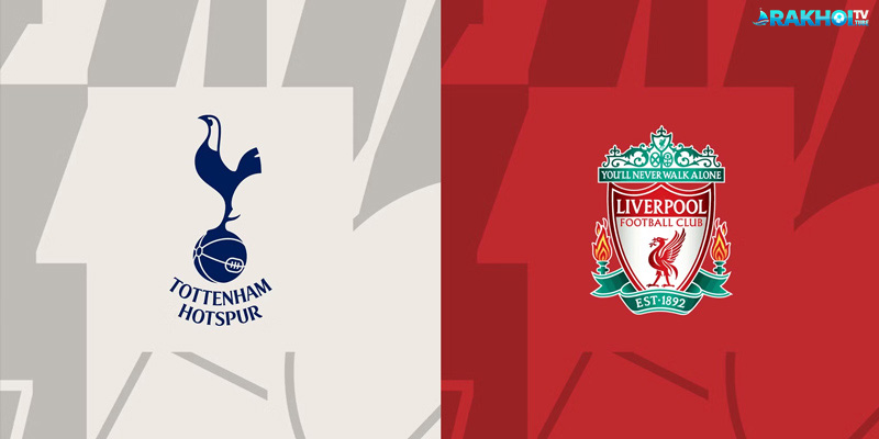 Soi kèo Tottenham Vs Liverpool 23h30 22/12 - Ngoại Hạng Anh